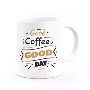 Good Coffee Good Day Kupa